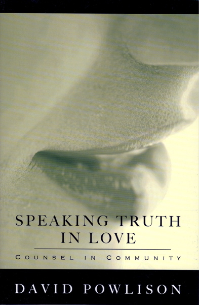 Speaking Truth in Love: Counsel in Community by David Powlison